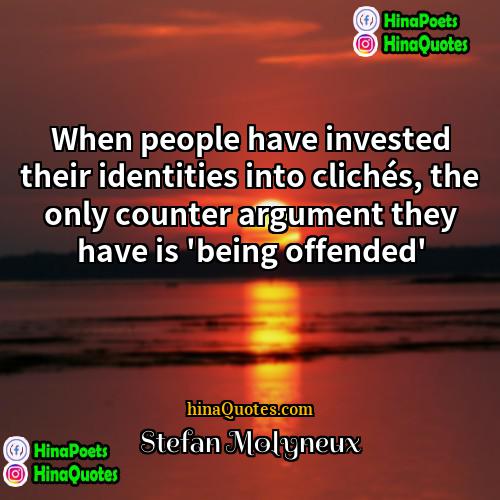 Stefan Molyneux Quotes | When people have invested their identities into